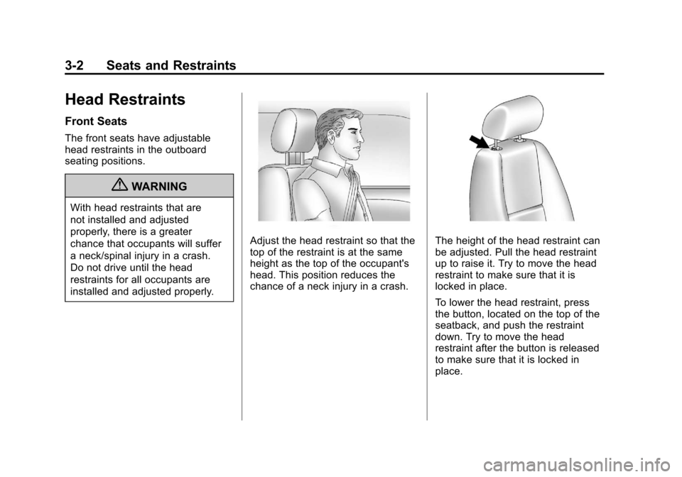 CHEVROLET SILVERADO 2012 2.G Owners Manual Black plate (2,1)Chevrolet Silverado Owner Manual - 2012
3-2 Seats and Restraints
Head Restraints
Front Seats
The front seats have adjustable
head restraints in the outboard
seating positions.
{WARNIN CHEVROLET SILVERADO 2012 2.G Owners Manual Black plate (2,1)Chevrolet Silverado Owner Manual - 2012
3-2 Seats and Restraints
Head Restraints
Front Seats
The front seats have adjustable
head restraints in the outboard
seating positions.
{WARNIN