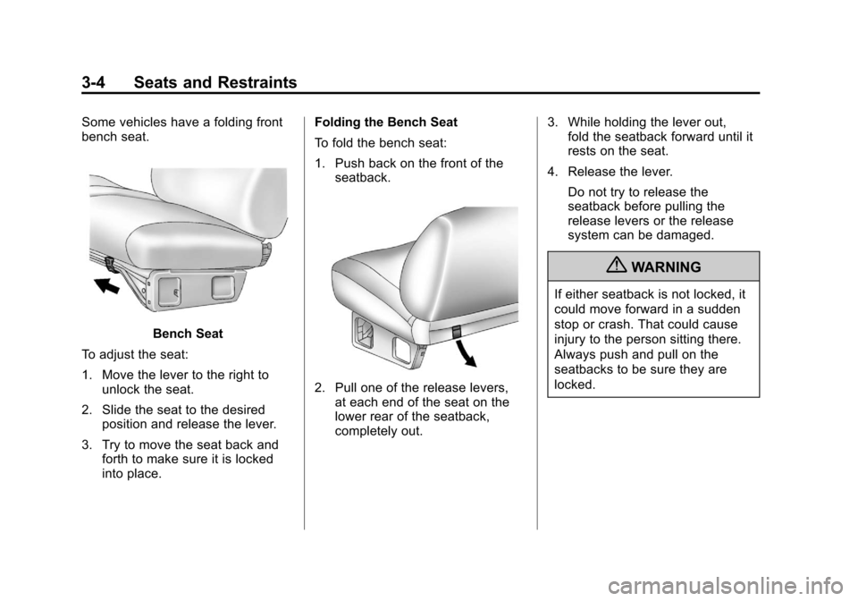 CHEVROLET SILVERADO 2012 2.G Owners Manual Black plate (4,1)Chevrolet Silverado Owner Manual - 2012
3-4 Seats and Restraints
Some vehicles have a folding front
bench seat.
Bench Seat
To adjust the seat:
1. Move the lever to the right to unlock