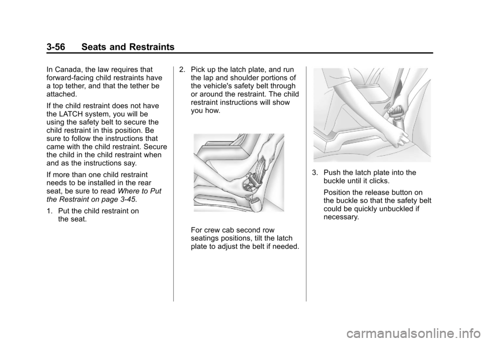 CHEVROLET SILVERADO 2013 2.G Owners Manual Black plate (56,1)Chevrolet Silverado Owner Manual - 2013 - crc2 - 8/13/12
3-56 Seats and Restraints
In Canada, the law requires that
forward-facing child restraints have
a top tether, and that the te