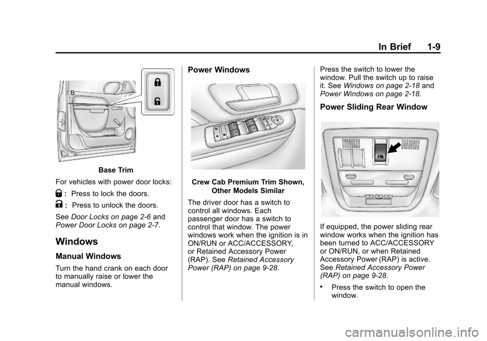 CHEVROLET SILVERADO 2013 2.G Owners Manual Black plate (9,1)Chevrolet Silverado Owner Manual - 2013 - crc2 - 8/13/12
In Brief 1-9
Base Trim
For vehicles with power door locks:
Q: Press to lock the doors.
K: Press to unlock the doors.
See Door 