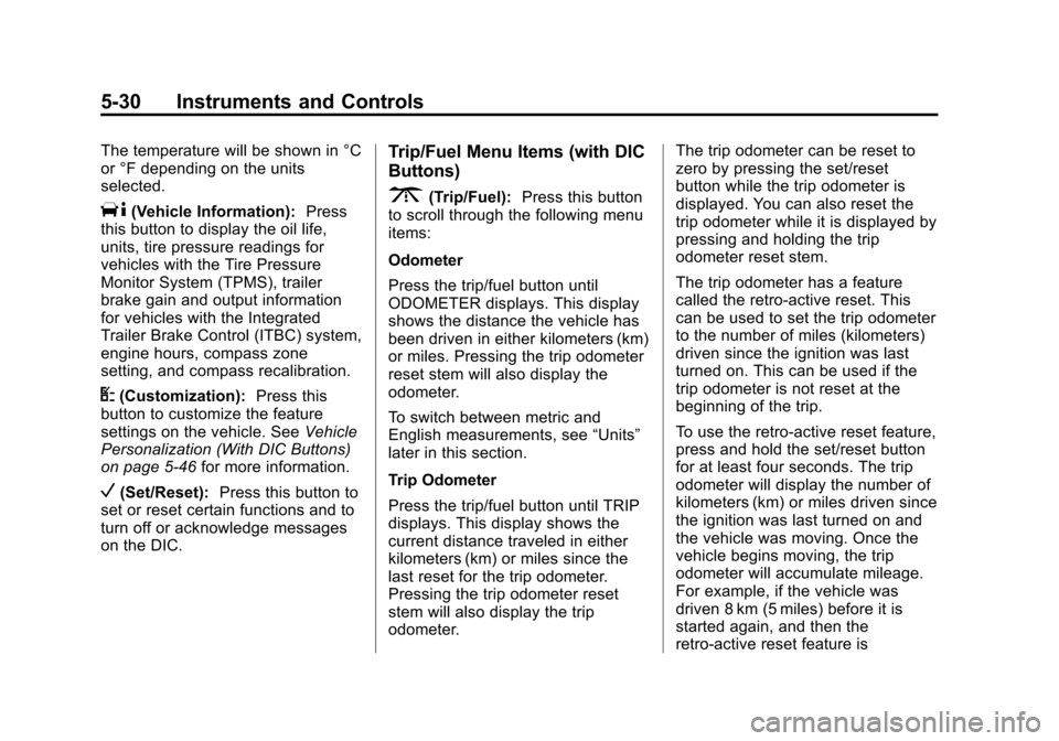 CHEVROLET SILVERADO 2013 2.G Owners Manual Black plate (30,1)Chevrolet Silverado Owner Manual - 2013 - crc2 - 8/13/12
5-30 Instruments and Controls
The temperature will be shown in °C
or °F depending on the units
selected.
T(Vehicle Informat CHEVROLET SILVERADO 2013 2.G Owners Manual Black plate (30,1)Chevrolet Silverado Owner Manual - 2013 - crc2 - 8/13/12
5-30 Instruments and Controls
The temperature will be shown in °C
or °F depending on the units
selected.
T(Vehicle Informat