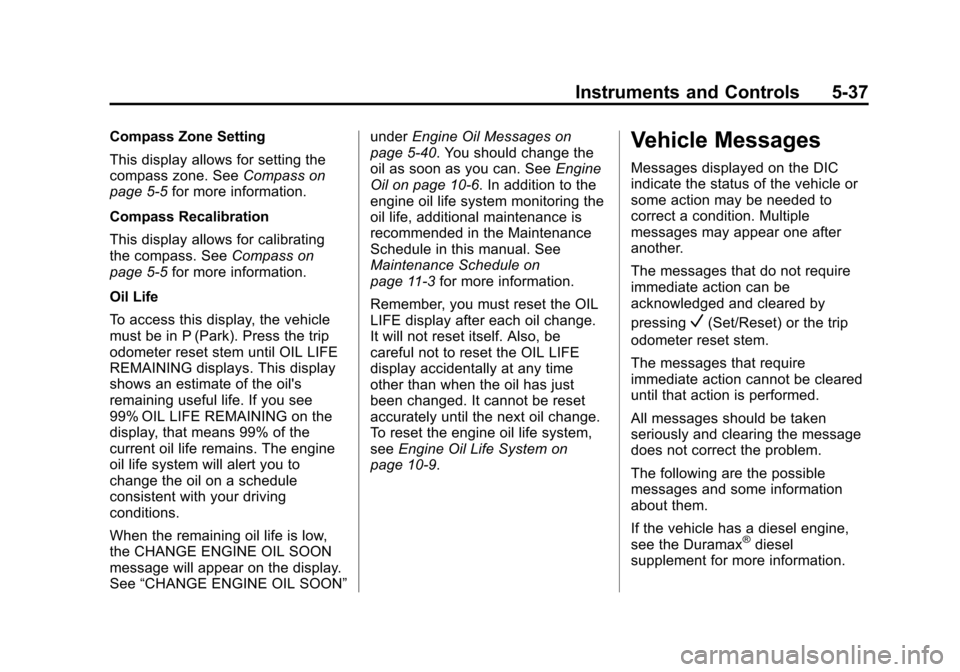 CHEVROLET SILVERADO 2013 2.G Owners Manual Black plate (37,1)Chevrolet Silverado Owner Manual - 2013 - crc2 - 8/13/12
Instruments and Controls 5-37
Compass Zone Setting
This display allows for setting the
compass zone. SeeCompass on
page 5‑5