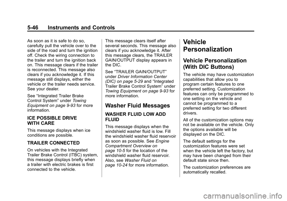 CHEVROLET SILVERADO 2013 2.G Owners Manual Black plate (46,1)Chevrolet Silverado Owner Manual - 2013 - crc2 - 8/13/12
5-46 Instruments and Controls
As soon as it is safe to do so,
carefully pull the vehicle over to the
side of the road and tur CHEVROLET SILVERADO 2013 2.G Owners Manual Black plate (46,1)Chevrolet Silverado Owner Manual - 2013 - crc2 - 8/13/12
5-46 Instruments and Controls
As soon as it is safe to do so,
carefully pull the vehicle over to the
side of the road and tur