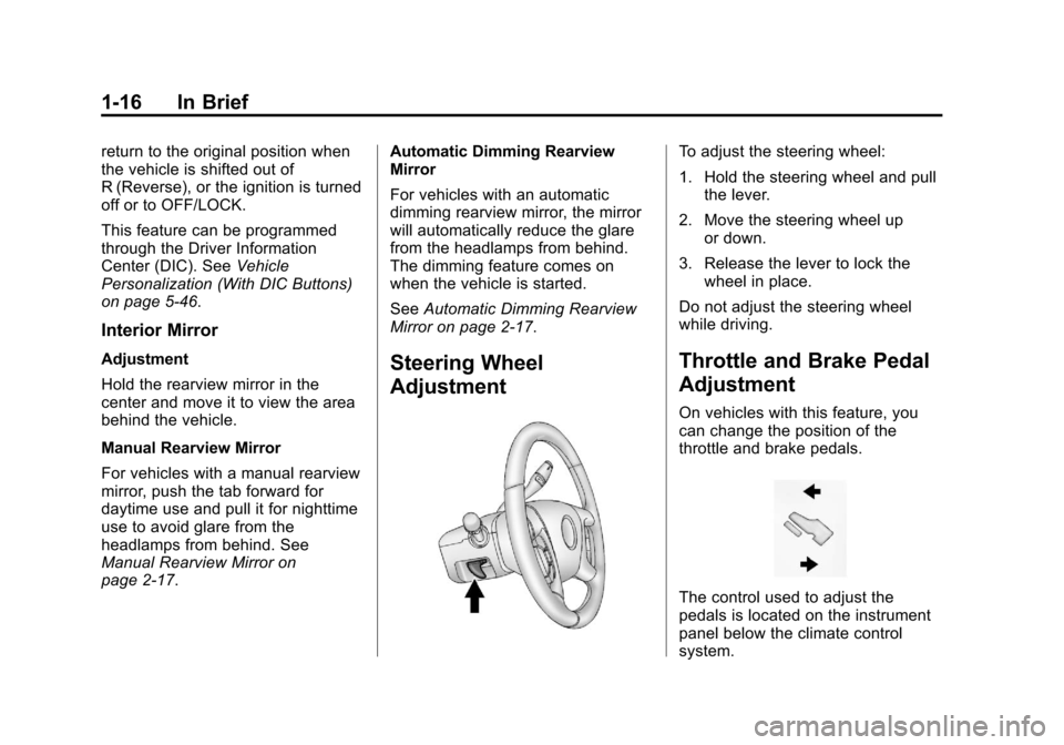 CHEVROLET SILVERADO 2013 2.G Owners Manual Black plate (16,1)Chevrolet Silverado Owner Manual - 2013 - crc2 - 8/13/12
1-16 In Brief
return to the original position when
the vehicle is shifted out of
R (Reverse), or the ignition is turned
off o CHEVROLET SILVERADO 2013 2.G Owners Manual Black plate (16,1)Chevrolet Silverado Owner Manual - 2013 - crc2 - 8/13/12
1-16 In Brief
return to the original position when
the vehicle is shifted out of
R (Reverse), or the ignition is turned
off o