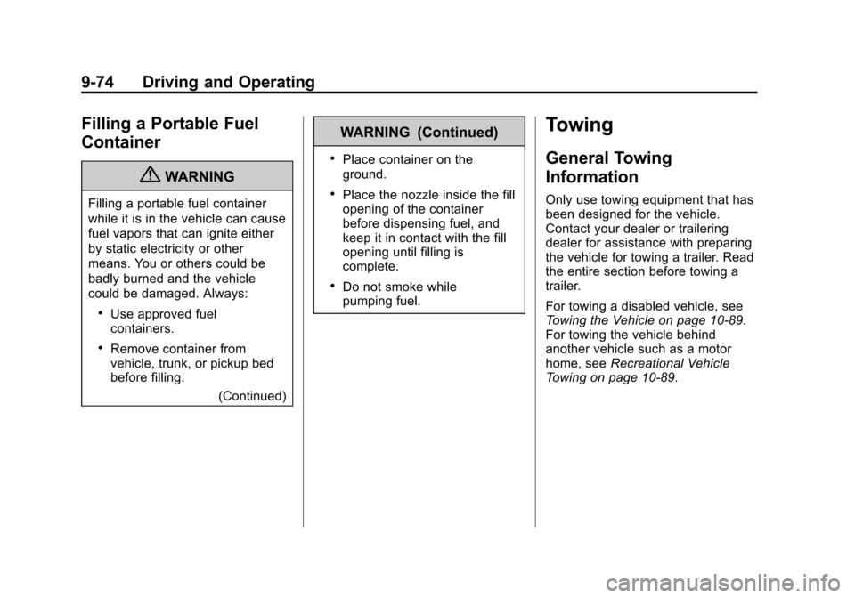 CHEVROLET SILVERADO 2013 2.G Owners Manual Black plate (74,1)Chevrolet Silverado Owner Manual - 2013 - crc2 - 8/13/12
9-74 Driving and Operating
Filling a Portable Fuel
Container
{WARNING
Filling a portable fuel container
while it is in the ve