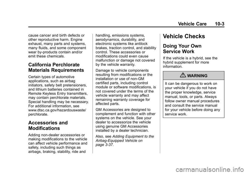 CHEVROLET SILVERADO 2013 2.G Owners Manual Black plate (3,1)Chevrolet Silverado Owner Manual - 2013 - crc2 - 8/13/12
Vehicle Care 10-3
cause cancer and birth defects or
other reproductive harm. Engine
exhaust, many parts and systems,
many flui