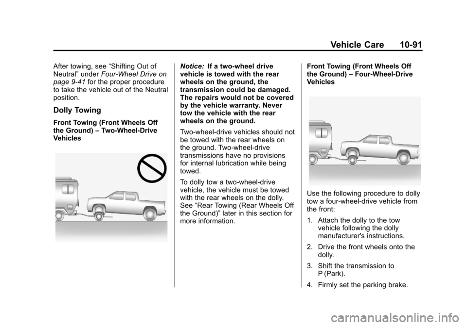 CHEVROLET SILVERADO 2013 2.G Owners Manual Black plate (91,1)Chevrolet Silverado Owner Manual - 2013 - crc2 - 8/13/12
Vehicle Care 10-91
After towing, see“Shifting Out of
Neutral” underFour-Wheel Drive on
page 9‑41 for the proper procedu CHEVROLET SILVERADO 2013 2.G Owners Manual Black plate (91,1)Chevrolet Silverado Owner Manual - 2013 - crc2 - 8/13/12
Vehicle Care 10-91
After towing, see“Shifting Out of
Neutral” underFour-Wheel Drive on
page 9‑41 for the proper procedu