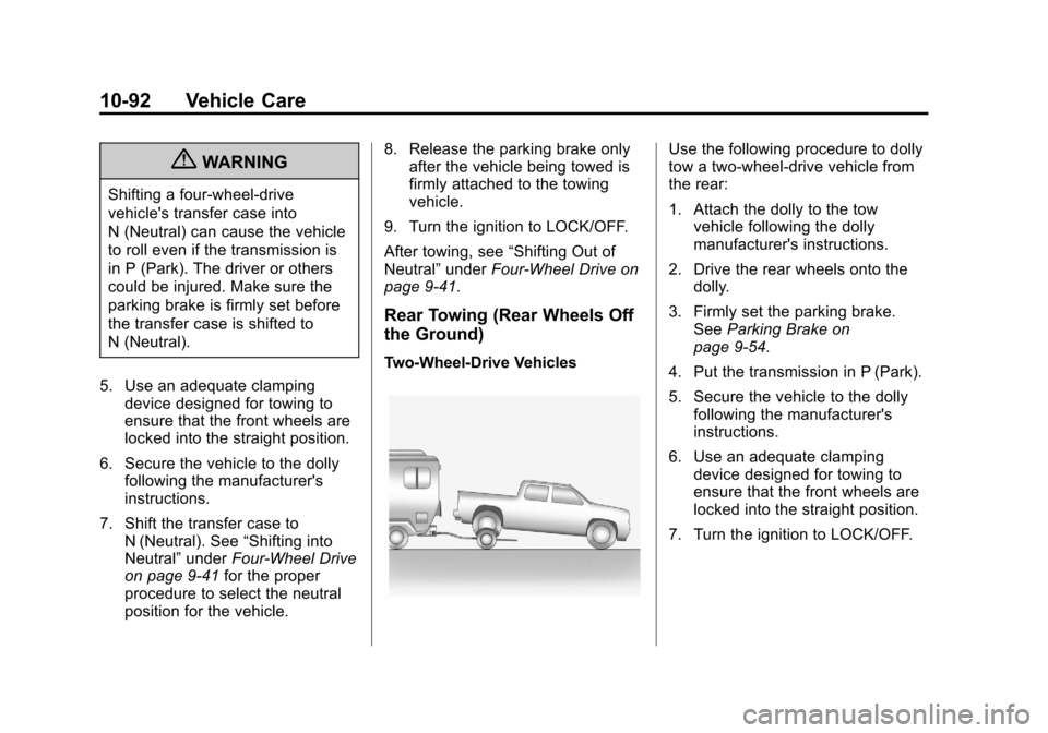 CHEVROLET SILVERADO 2013 2.G Owners Manual Black plate (92,1)Chevrolet Silverado Owner Manual - 2013 - crc2 - 8/13/12
10-92 Vehicle Care
{WARNING
Shifting a four-wheel-drive
vehicles transfer case into
N (Neutral) can cause the vehicle
to rol CHEVROLET SILVERADO 2013 2.G Owners Manual Black plate (92,1)Chevrolet Silverado Owner Manual - 2013 - crc2 - 8/13/12
10-92 Vehicle Care
{WARNING
Shifting a four-wheel-drive
vehicles transfer case into
N (Neutral) can cause the vehicle
to rol
