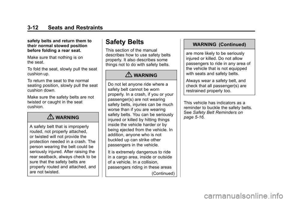 CHEVROLET SILVERADO 2013 2.G Owners Manual Black plate (12,1)Chevrolet Silverado Owner Manual - 2013 - crc2 - 8/13/12
3-12 Seats and Restraints
safety belts and return them to
their normal stowed position
before folding a rear seat.
Make sure CHEVROLET SILVERADO 2013 2.G Owners Manual Black plate (12,1)Chevrolet Silverado Owner Manual - 2013 - crc2 - 8/13/12
3-12 Seats and Restraints
safety belts and return them to
their normal stowed position
before folding a rear seat.
Make sure