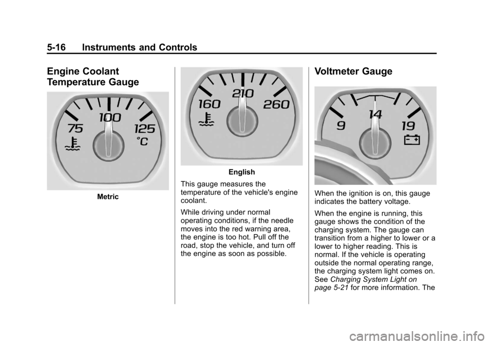 CHEVROLET SILVERADO 2014 2.G Owners Manual Black plate (16,1)Chevrolet Silverado Owner Manual (GMNA-Localizing-U.S./Canada/Mexico-
5853506) - 2014 - crc 2nd - 5/15/13
5-16 Instruments and Controls
Engine Coolant
Temperature Gauge
Metric
Englis