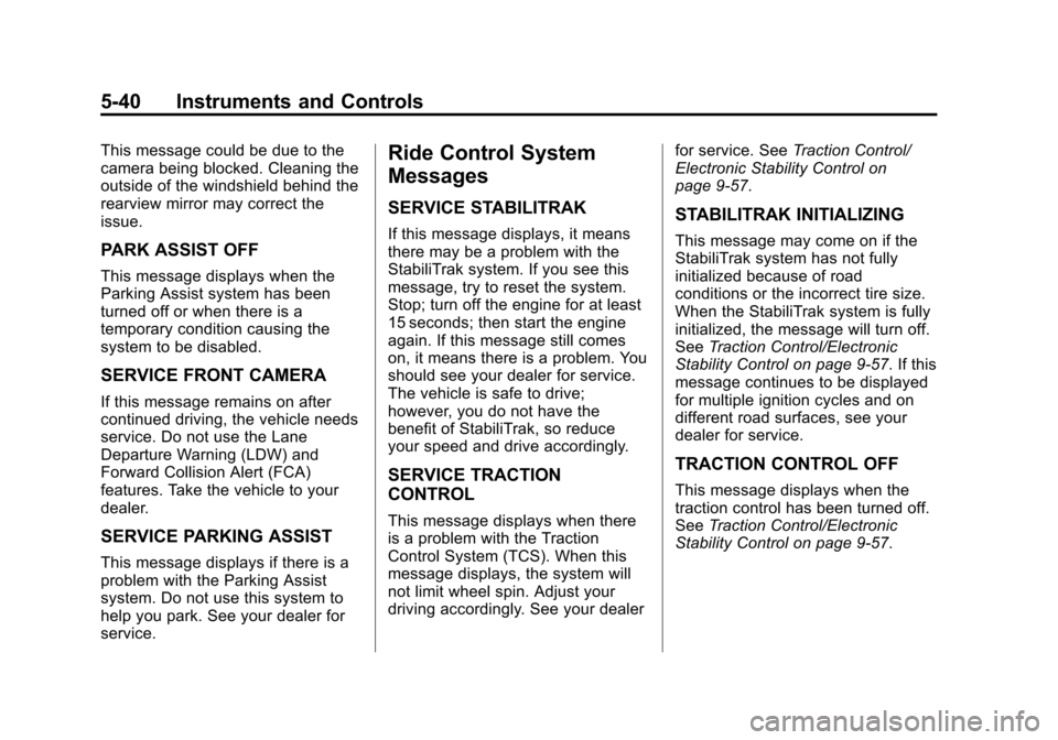 CHEVROLET SILVERADO 2014 2.G Owners Manual Black plate (40,1)Chevrolet Silverado Owner Manual (GMNA-Localizing-U.S./Canada/Mexico-
5853506) - 2014 - crc 2nd - 5/15/13
5-40 Instruments and Controls
This message could be due to the
camera being CHEVROLET SILVERADO 2014 2.G Owners Manual Black plate (40,1)Chevrolet Silverado Owner Manual (GMNA-Localizing-U.S./Canada/Mexico-
5853506) - 2014 - crc 2nd - 5/15/13
5-40 Instruments and Controls
This message could be due to the
camera being