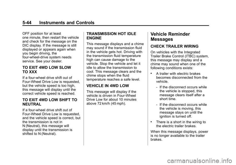 CHEVROLET SILVERADO 2014 2.G Owners Manual Black plate (44,1)Chevrolet Silverado Owner Manual (GMNA-Localizing-U.S./Canada/Mexico-
5853506) - 2014 - crc 2nd - 5/15/13
5-44 Instruments and Controls
OFF position for at least
one minute, then res CHEVROLET SILVERADO 2014 2.G Owners Manual Black plate (44,1)Chevrolet Silverado Owner Manual (GMNA-Localizing-U.S./Canada/Mexico-
5853506) - 2014 - crc 2nd - 5/15/13
5-44 Instruments and Controls
OFF position for at least
one minute, then res