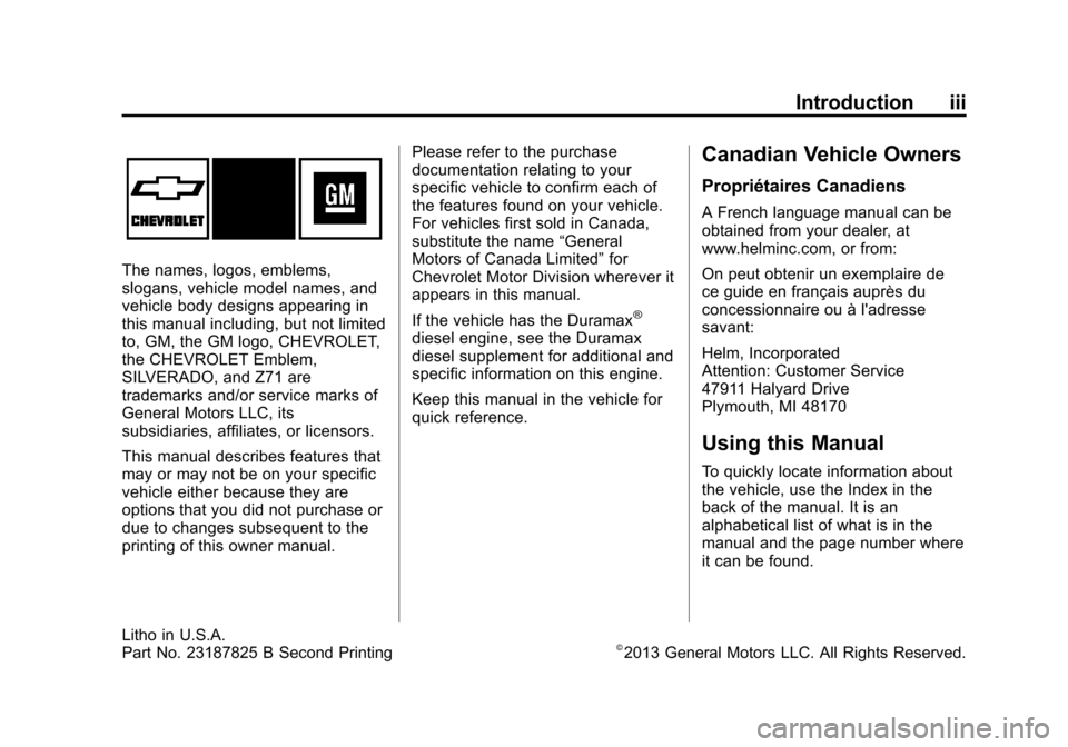 CHEVROLET SILVERADO 2014 2.G Owners Manual Black plate (3,1)Chevrolet Silverado Owner Manual (GMNA-Localizing-U.S./Canada/Mexico-
5853506) - 2014 - crc 2nd - 5/15/13
Introduction iii
The names, logos, emblems,
slogans, vehicle model names, and CHEVROLET SILVERADO 2014 2.G Owners Manual Black plate (3,1)Chevrolet Silverado Owner Manual (GMNA-Localizing-U.S./Canada/Mexico-
5853506) - 2014 - crc 2nd - 5/15/13
Introduction iii
The names, logos, emblems,
slogans, vehicle model names, and