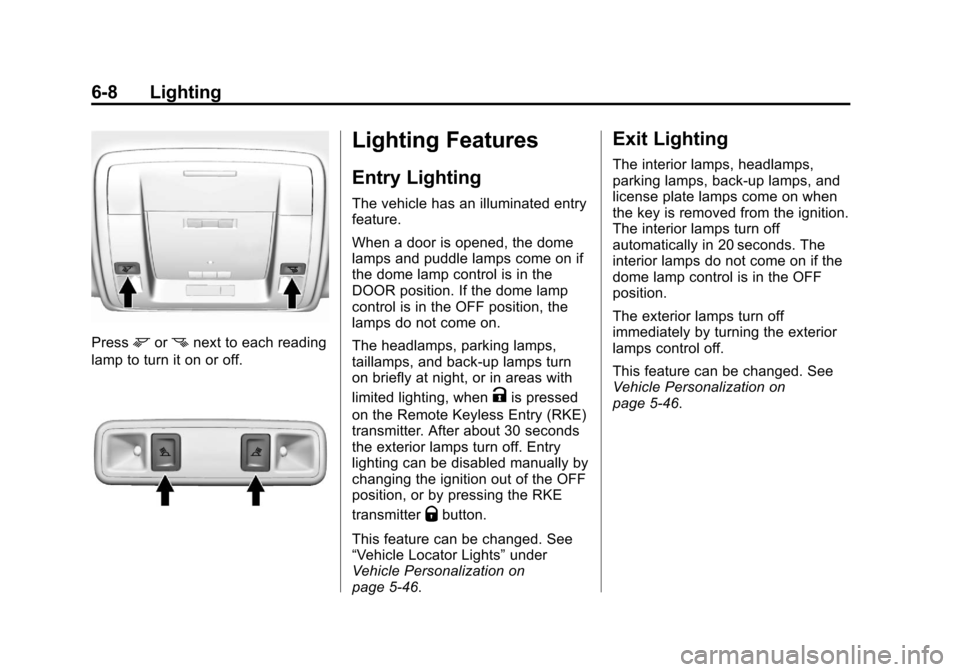 CHEVROLET SILVERADO 2014 2.G Owners Manual Black plate (8,1)Chevrolet Silverado Owner Manual (GMNA-Localizing-U.S./Canada/Mexico-
5853506) - 2014 - crc 2nd - 5/15/13
6-8 Lighting
Pressmornnext to each reading
lamp to turn it on or off.
Lightin CHEVROLET SILVERADO 2014 2.G Owners Manual Black plate (8,1)Chevrolet Silverado Owner Manual (GMNA-Localizing-U.S./Canada/Mexico-
5853506) - 2014 - crc 2nd - 5/15/13
6-8 Lighting
Pressmornnext to each reading
lamp to turn it on or off.
Lightin
