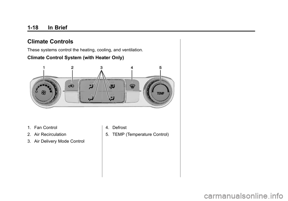 CHEVROLET SILVERADO 2014 2.G Owners Manual Black plate (18,1)Chevrolet Silverado Owner Manual (GMNA-Localizing-U.S./Canada/Mexico-
5853506) - 2014 - crc 2nd - 5/15/13
1-18 In Brief
Climate Controls
These systems control the heating, cooling, a