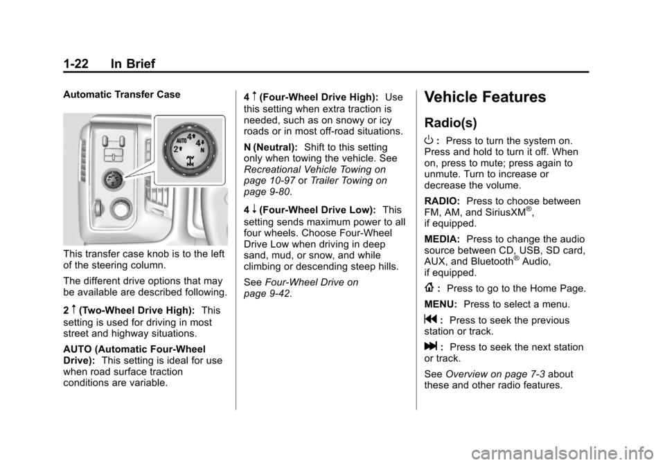CHEVROLET SILVERADO 2014 2.G Owners Manual Black plate (22,1)Chevrolet Silverado Owner Manual (GMNA-Localizing-U.S./Canada/Mexico-
5853506) - 2014 - crc 2nd - 5/15/13
1-22 In Brief
Automatic Transfer Case
This transfer case knob is to the left CHEVROLET SILVERADO 2014 2.G Owners Manual Black plate (22,1)Chevrolet Silverado Owner Manual (GMNA-Localizing-U.S./Canada/Mexico-
5853506) - 2014 - crc 2nd - 5/15/13
1-22 In Brief
Automatic Transfer Case
This transfer case knob is to the left