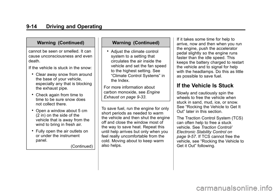 CHEVROLET SILVERADO 2014 2.G Owners Manual Black plate (14,1)Chevrolet Silverado Owner Manual (GMNA-Localizing-U.S./Canada/Mexico-
5853506) - 2014 - crc 2nd - 5/15/13
9-14 Driving and Operating
Warning (Continued)
cannot be seen or smelled. It CHEVROLET SILVERADO 2014 2.G Owners Manual Black plate (14,1)Chevrolet Silverado Owner Manual (GMNA-Localizing-U.S./Canada/Mexico-
5853506) - 2014 - crc 2nd - 5/15/13
9-14 Driving and Operating
Warning (Continued)
cannot be seen or smelled. It