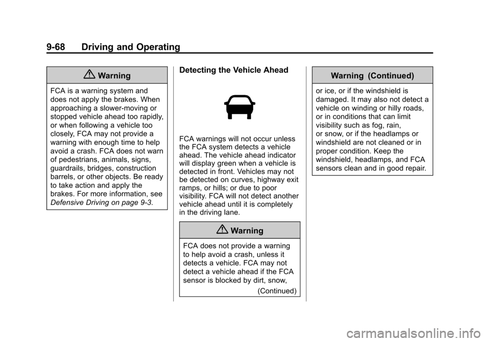 CHEVROLET SILVERADO 2014 2.G Owners Manual Black plate (68,1)Chevrolet Silverado Owner Manual (GMNA-Localizing-U.S./Canada/Mexico-
5853506) - 2014 - crc 2nd - 5/15/13
9-68 Driving and Operating
{Warning
FCA is a warning system and
does not app CHEVROLET SILVERADO 2014 2.G Owners Manual Black plate (68,1)Chevrolet Silverado Owner Manual (GMNA-Localizing-U.S./Canada/Mexico-
5853506) - 2014 - crc 2nd - 5/15/13
9-68 Driving and Operating
{Warning
FCA is a warning system and
does not app