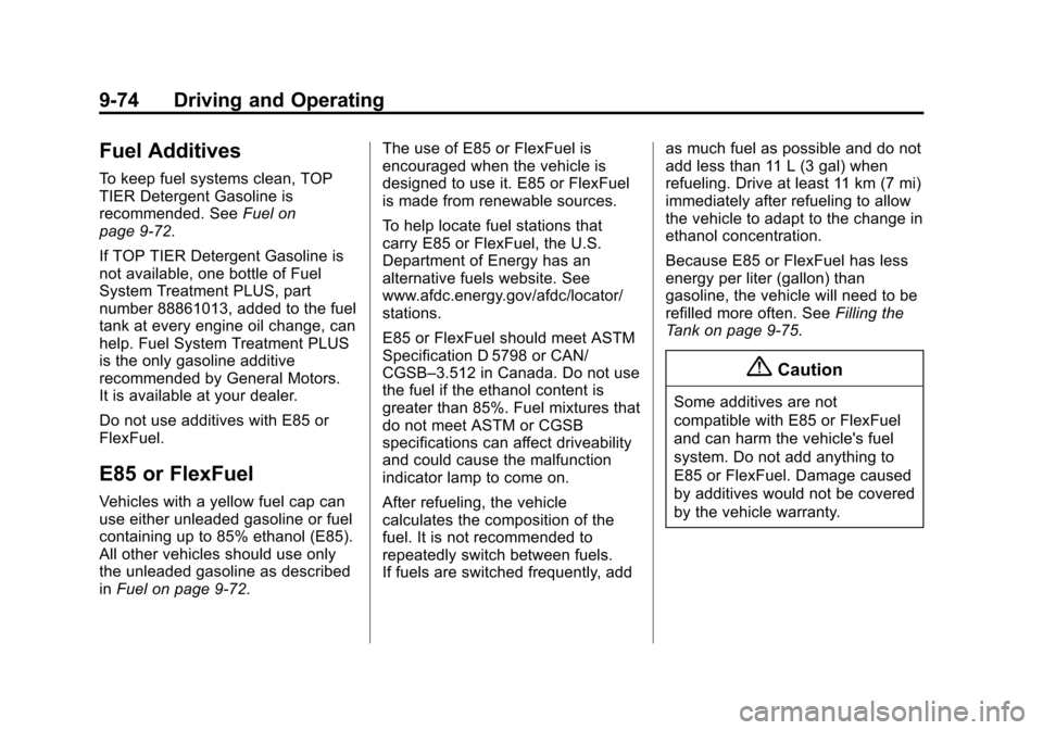 CHEVROLET SILVERADO 2014 2.G Owners Manual Black plate (74,1)Chevrolet Silverado Owner Manual (GMNA-Localizing-U.S./Canada/Mexico-
5853506) - 2014 - crc 2nd - 5/15/13
9-74 Driving and Operating
Fuel Additives
To keep fuel systems clean, TOP
TI CHEVROLET SILVERADO 2014 2.G Owners Manual Black plate (74,1)Chevrolet Silverado Owner Manual (GMNA-Localizing-U.S./Canada/Mexico-
5853506) - 2014 - crc 2nd - 5/15/13
9-74 Driving and Operating
Fuel Additives
To keep fuel systems clean, TOP
TI
