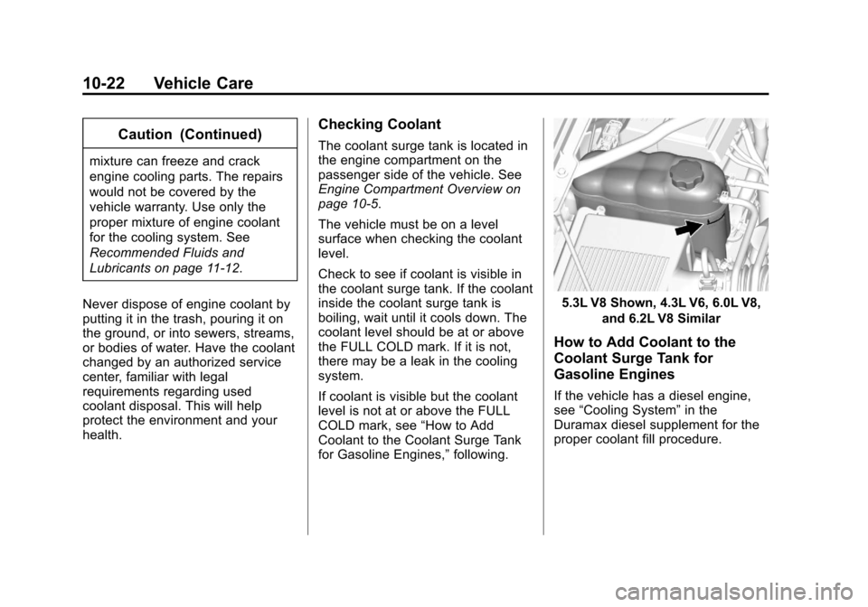 CHEVROLET SILVERADO 2014 2.G Owners Manual Black plate (22,1)Chevrolet Silverado Owner Manual (GMNA-Localizing-U.S./Canada/Mexico-
5853506) - 2014 - crc 2nd - 5/15/13
10-22 Vehicle Care
Caution (Continued)
mixture can freeze and crack
engine c CHEVROLET SILVERADO 2014 2.G Owners Manual Black plate (22,1)Chevrolet Silverado Owner Manual (GMNA-Localizing-U.S./Canada/Mexico-
5853506) - 2014 - crc 2nd - 5/15/13
10-22 Vehicle Care
Caution (Continued)
mixture can freeze and crack
engine c