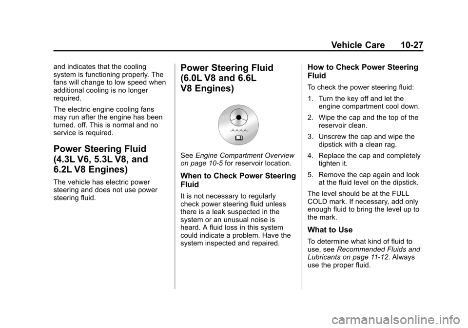 CHEVROLET SILVERADO 2014 2.G Owners Manual Black plate (27,1)Chevrolet Silverado Owner Manual (GMNA-Localizing-U.S./Canada/Mexico-
5853506) - 2014 - crc 2nd - 5/15/13
Vehicle Care 10-27
and indicates that the cooling
system is functioning prop CHEVROLET SILVERADO 2014 2.G Owners Manual Black plate (27,1)Chevrolet Silverado Owner Manual (GMNA-Localizing-U.S./Canada/Mexico-
5853506) - 2014 - crc 2nd - 5/15/13
Vehicle Care 10-27
and indicates that the cooling
system is functioning prop