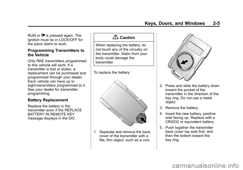 CHEVROLET SILVERADO 2014 2.G Owners Manual Black plate (5,1)Chevrolet Silverado Owner Manual (GMNA-Localizing-U.S./Canada/Mexico-
5853506) - 2014 - crc 2nd - 5/15/13
Keys, Doors, and Windows 2-5
RUN or7is pressed again. The
ignition must be in CHEVROLET SILVERADO 2014 2.G Owners Manual Black plate (5,1)Chevrolet Silverado Owner Manual (GMNA-Localizing-U.S./Canada/Mexico-
5853506) - 2014 - crc 2nd - 5/15/13
Keys, Doors, and Windows 2-5
RUN or7is pressed again. The
ignition must be in
