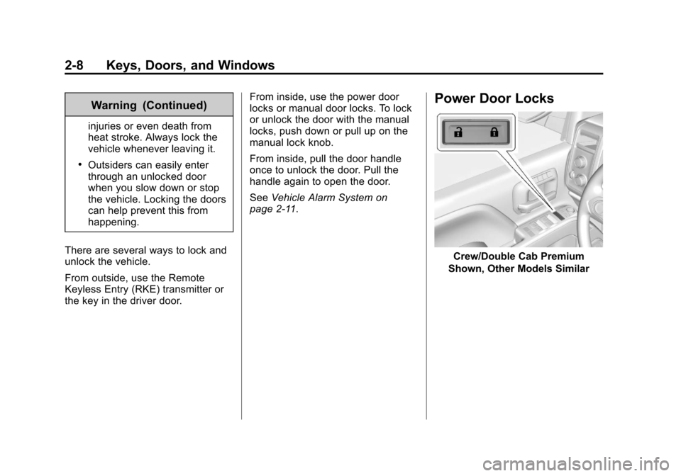 CHEVROLET SILVERADO 2014 2.G Owners Manual Black plate (8,1)Chevrolet Silverado Owner Manual (GMNA-Localizing-U.S./Canada/Mexico-
5853506) - 2014 - crc 2nd - 5/15/13
2-8 Keys, Doors, and Windows
Warning (Continued)
injuries or even death from
