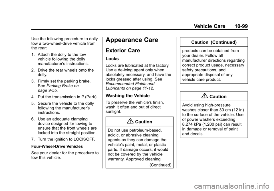 CHEVROLET SILVERADO 2014 2.G Owners Manual Black plate (99,1)Chevrolet Silverado Owner Manual (GMNA-Localizing-U.S./Canada/Mexico-
5853506) - 2014 - crc 2nd - 5/15/13
Vehicle Care 10-99
Use the following procedure to dolly
tow a two-wheel-driv CHEVROLET SILVERADO 2014 2.G Owners Manual Black plate (99,1)Chevrolet Silverado Owner Manual (GMNA-Localizing-U.S./Canada/Mexico-
5853506) - 2014 - crc 2nd - 5/15/13
Vehicle Care 10-99
Use the following procedure to dolly
tow a two-wheel-driv