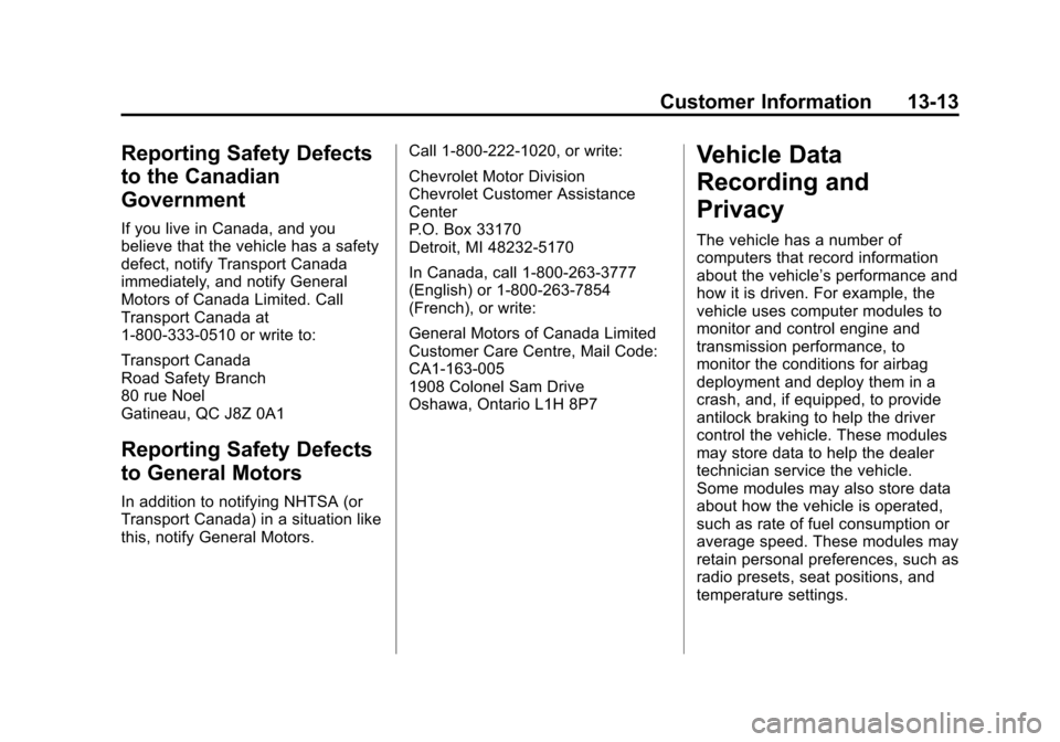 CHEVROLET SILVERADO 2014 2.G Owners Manual Black plate (13,1)Chevrolet Silverado Owner Manual (GMNA-Localizing-U.S./Canada/Mexico-
5853506) - 2014 - crc 2nd - 5/15/13
Customer Information 13-13
Reporting Safety Defects
to the Canadian
Governme CHEVROLET SILVERADO 2014 2.G Owners Manual Black plate (13,1)Chevrolet Silverado Owner Manual (GMNA-Localizing-U.S./Canada/Mexico-
5853506) - 2014 - crc 2nd - 5/15/13
Customer Information 13-13
Reporting Safety Defects
to the Canadian
Governme