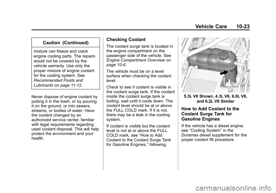 CHEVROLET SILVERADO 2015 3.G Owners Manual Black plate (23,1)Chevrolet 2015i Silverado Owner Manual (GMNA-Localizing-U.S./Canada/
Mexico-8425172) - 2015 - crc - 2/6/15
Vehicle Care 10-23
Caution (Continued)
mixture can freeze and crack
engine CHEVROLET SILVERADO 2015 3.G Owners Manual Black plate (23,1)Chevrolet 2015i Silverado Owner Manual (GMNA-Localizing-U.S./Canada/
Mexico-8425172) - 2015 - crc - 2/6/15
Vehicle Care 10-23
Caution (Continued)
mixture can freeze and crack
engine