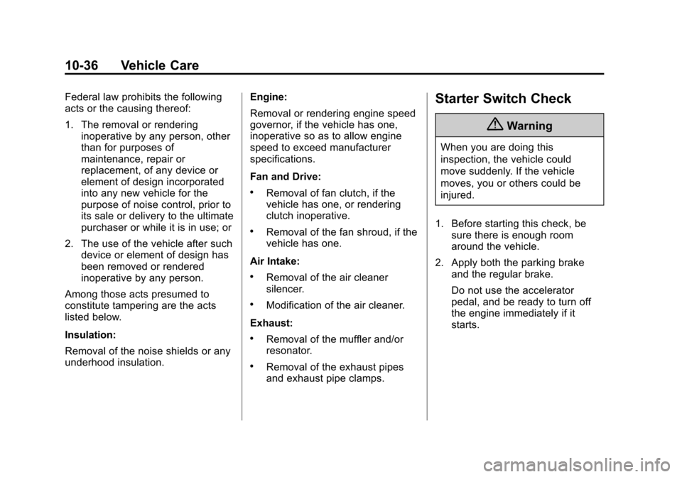 CHEVROLET SILVERADO 2015 3.G Owners Manual Black plate (36,1)Chevrolet 2015i Silverado Owner Manual (GMNA-Localizing-U.S./Canada/
Mexico-8425172) - 2015 - crc - 2/6/15
10-36 Vehicle Care
Federal law prohibits the following
acts or the causing CHEVROLET SILVERADO 2015 3.G Owners Manual Black plate (36,1)Chevrolet 2015i Silverado Owner Manual (GMNA-Localizing-U.S./Canada/
Mexico-8425172) - 2015 - crc - 2/6/15
10-36 Vehicle Care
Federal law prohibits the following
acts or the causing