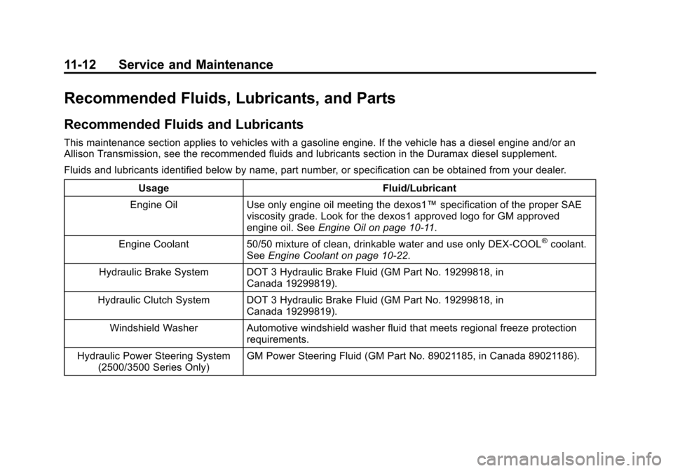 CHEVROLET SILVERADO 2015 3.G Owners Manual Black plate (12,1)Chevrolet 2015i Silverado Owner Manual (GMNA-Localizing-U.S./Canada/
Mexico-8425172) - 2015 - crc - 2/6/15
11-12 Service and Maintenance
Recommended Fluids, Lubricants, and Parts
Rec CHEVROLET SILVERADO 2015 3.G Owners Manual Black plate (12,1)Chevrolet 2015i Silverado Owner Manual (GMNA-Localizing-U.S./Canada/
Mexico-8425172) - 2015 - crc - 2/6/15
11-12 Service and Maintenance
Recommended Fluids, Lubricants, and Parts
Rec