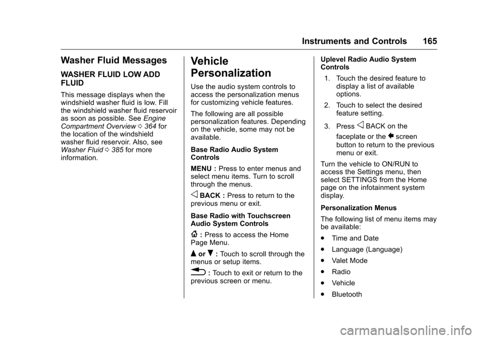 CHEVROLET SILVERADO 2016 3.G Owners Manual Chevrolet Silverado Owner Manual (GMNA-Localizing-U.S./Canada/Mexico-
9159338) - 2016 - crc - 10/21/15
Instruments and Controls 165
Washer Fluid Messages
WASHER FLUID LOW ADD
FLUID
This message displa CHEVROLET SILVERADO 2016 3.G Owners Manual Chevrolet Silverado Owner Manual (GMNA-Localizing-U.S./Canada/Mexico-
9159338) - 2016 - crc - 10/21/15
Instruments and Controls 165
Washer Fluid Messages
WASHER FLUID LOW ADD
FLUID
This message displa