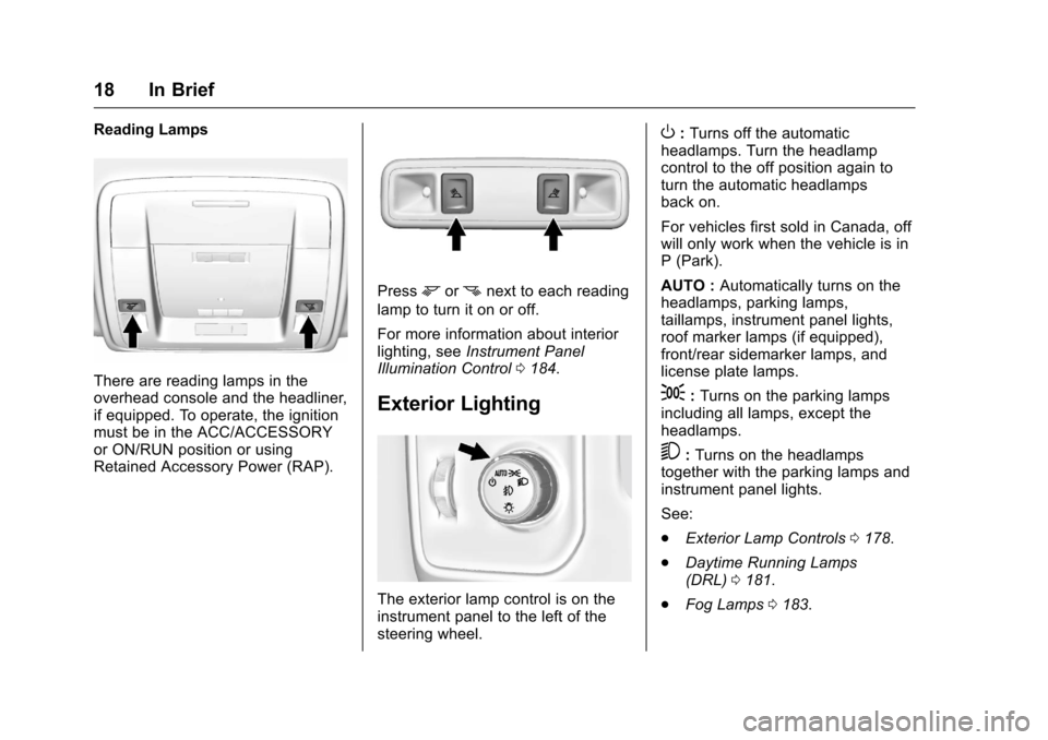 CHEVROLET SILVERADO 2016 3.G Owners Manual Chevrolet Silverado Owner Manual (GMNA-Localizing-U.S./Canada/Mexico-
9159338) - 2016 - crc - 10/21/15
18 In Brief
Reading Lamps
There are reading lamps in the
overhead console and the headliner,
if e CHEVROLET SILVERADO 2016 3.G Owners Manual Chevrolet Silverado Owner Manual (GMNA-Localizing-U.S./Canada/Mexico-
9159338) - 2016 - crc - 10/21/15
18 In Brief
Reading Lamps
There are reading lamps in the
overhead console and the headliner,
if e