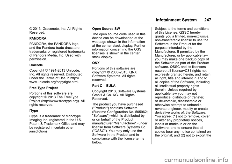 CHEVROLET SILVERADO 2016 3.G Owners Manual Chevrolet Silverado Owner Manual (GMNA-Localizing-U.S./Canada/Mexico-
9159338) - 2016 - crc - 10/21/15
Infotainment System 247
© 2013. Gracenote, Inc. All Rights
Reserved.
PANDORA
PANDORA, the PANDOR CHEVROLET SILVERADO 2016 3.G Owners Manual Chevrolet Silverado Owner Manual (GMNA-Localizing-U.S./Canada/Mexico-
9159338) - 2016 - crc - 10/21/15
Infotainment System 247
© 2013. Gracenote, Inc. All Rights
Reserved.
PANDORA
PANDORA, the PANDOR