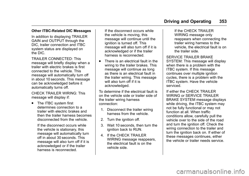 CHEVROLET SILVERADO 2016 3.G Owners Manual Chevrolet Silverado Owner Manual (GMNA-Localizing-U.S./Canada/Mexico-
9159338) - 2016 - crc - 10/27/15
Driving and Operating 353
Other ITBC-Related DIC Messages
In addition to displaying TRAILER
GAIN 