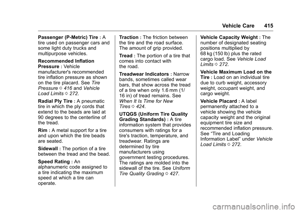 CHEVROLET SILVERADO 2016 3.G Owners Manual Chevrolet Silverado Owner Manual (GMNA-Localizing-U.S./Canada/Mexico-
9159338) - 2016 - crc - 10/21/15
Vehicle Care 415
Passenger (P-Metric) Tire:A
tire used on passenger cars and
some light duty truc