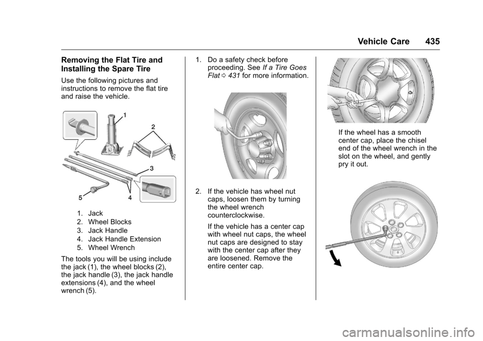 CHEVROLET SILVERADO 2016 3.G Owners Manual Chevrolet Silverado Owner Manual (GMNA-Localizing-U.S./Canada/Mexico-
9159338) - 2016 - crc - 10/21/15
Vehicle Care 435
Removing the Flat Tire and
Installing the Spare Tire
Use the following pictures 