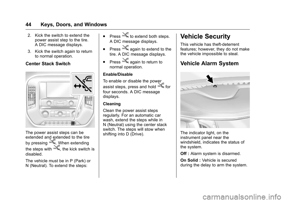 CHEVROLET SILVERADO 2016 3.G Owners Manual Chevrolet Silverado Owner Manual (GMNA-Localizing-U.S./Canada/Mexico-
9159338) - 2016 - crc - 10/21/15
44 Keys, Doors, and Windows
2. Kick the switch to extend thepower assist step to the tire.
A DIC CHEVROLET SILVERADO 2016 3.G Owners Manual Chevrolet Silverado Owner Manual (GMNA-Localizing-U.S./Canada/Mexico-
9159338) - 2016 - crc - 10/21/15
44 Keys, Doors, and Windows
2. Kick the switch to extend thepower assist step to the tire.
A DIC