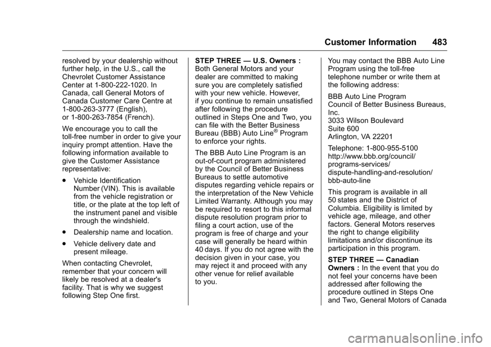 CHEVROLET SILVERADO 2016 3.G Owners Manual Chevrolet Silverado Owner Manual (GMNA-Localizing-U.S./Canada/Mexico-
9159338) - 2016 - crc - 10/21/15
Customer Information 483
resolved by your dealership without
further help, in the U.S., call the
