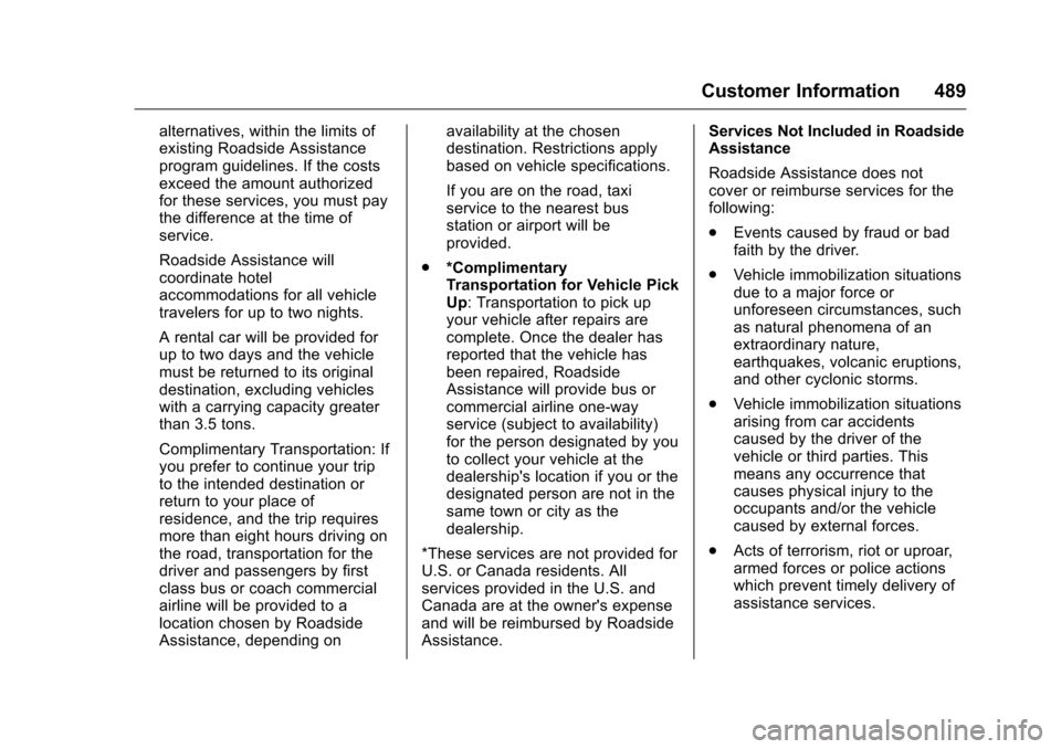 CHEVROLET SILVERADO 2016 3.G Owners Manual Chevrolet Silverado Owner Manual (GMNA-Localizing-U.S./Canada/Mexico-
9159338) - 2016 - crc - 10/21/15
Customer Information 489
alternatives, within the limits of
existing Roadside Assistance
program 