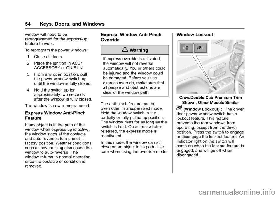 CHEVROLET SILVERADO 2016 3.G Owners Manual Chevrolet Silverado Owner Manual (GMNA-Localizing-U.S./Canada/Mexico-
9159338) - 2016 - crc - 10/21/15
54 Keys, Doors, and Windows
window will need to be
reprogrammed for the express-up
feature to wor CHEVROLET SILVERADO 2016 3.G Owners Manual Chevrolet Silverado Owner Manual (GMNA-Localizing-U.S./Canada/Mexico-
9159338) - 2016 - crc - 10/21/15
54 Keys, Doors, and Windows
window will need to be
reprogrammed for the express-up
feature to wor