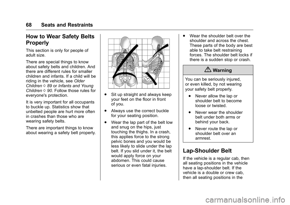 CHEVROLET SILVERADO 2016 3.G Owners Manual Chevrolet Silverado Owner Manual (GMNA-Localizing-U.S./Canada/Mexico-
9159338) - 2016 - crc - 10/21/15
68 Seats and Restraints
How to Wear Safety Belts
Properly
This section is only for people of
adul CHEVROLET SILVERADO 2016 3.G Owners Manual Chevrolet Silverado Owner Manual (GMNA-Localizing-U.S./Canada/Mexico-
9159338) - 2016 - crc - 10/21/15
68 Seats and Restraints
How to Wear Safety Belts
Properly
This section is only for people of
adul
