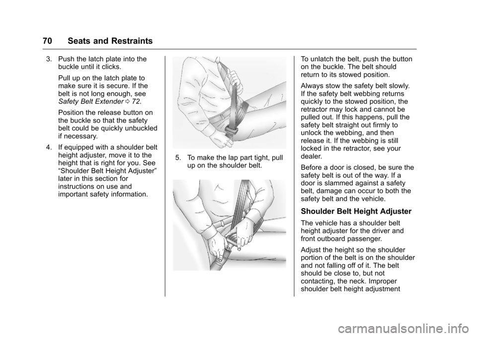 CHEVROLET SILVERADO 2016 3.G Owners Manual Chevrolet Silverado Owner Manual (GMNA-Localizing-U.S./Canada/Mexico-
9159338) - 2016 - crc - 10/21/15
70 Seats and Restraints
3. Push the latch plate into thebuckle until it clicks.
Pull up on the la CHEVROLET SILVERADO 2016 3.G Owners Manual Chevrolet Silverado Owner Manual (GMNA-Localizing-U.S./Canada/Mexico-
9159338) - 2016 - crc - 10/21/15
70 Seats and Restraints
3. Push the latch plate into thebuckle until it clicks.
Pull up on the la