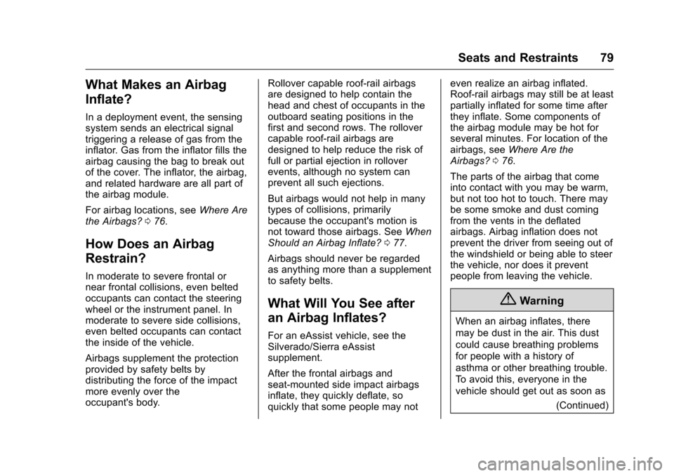 CHEVROLET SILVERADO 2016 3.G Owners Manual Chevrolet Silverado Owner Manual (GMNA-Localizing-U.S./Canada/Mexico-
9159338) - 2016 - crc - 10/21/15
Seats and Restraints 79
What Makes an Airbag
Inflate?
In a deployment event, the sensing
system s CHEVROLET SILVERADO 2016 3.G Owners Manual Chevrolet Silverado Owner Manual (GMNA-Localizing-U.S./Canada/Mexico-
9159338) - 2016 - crc - 10/21/15
Seats and Restraints 79
What Makes an Airbag
Inflate?
In a deployment event, the sensing
system s