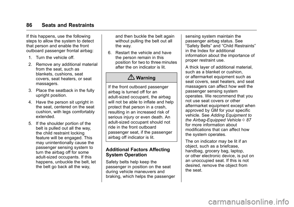 CHEVROLET SILVERADO 2016 3.G Owners Manual Chevrolet Silverado Owner Manual (GMNA-Localizing-U.S./Canada/Mexico-
9159338) - 2016 - crc - 10/21/15
86 Seats and Restraints
If this happens, use the following
steps to allow the system to detect
th CHEVROLET SILVERADO 2016 3.G Owners Manual Chevrolet Silverado Owner Manual (GMNA-Localizing-U.S./Canada/Mexico-
9159338) - 2016 - crc - 10/21/15
86 Seats and Restraints
If this happens, use the following
steps to allow the system to detect
th