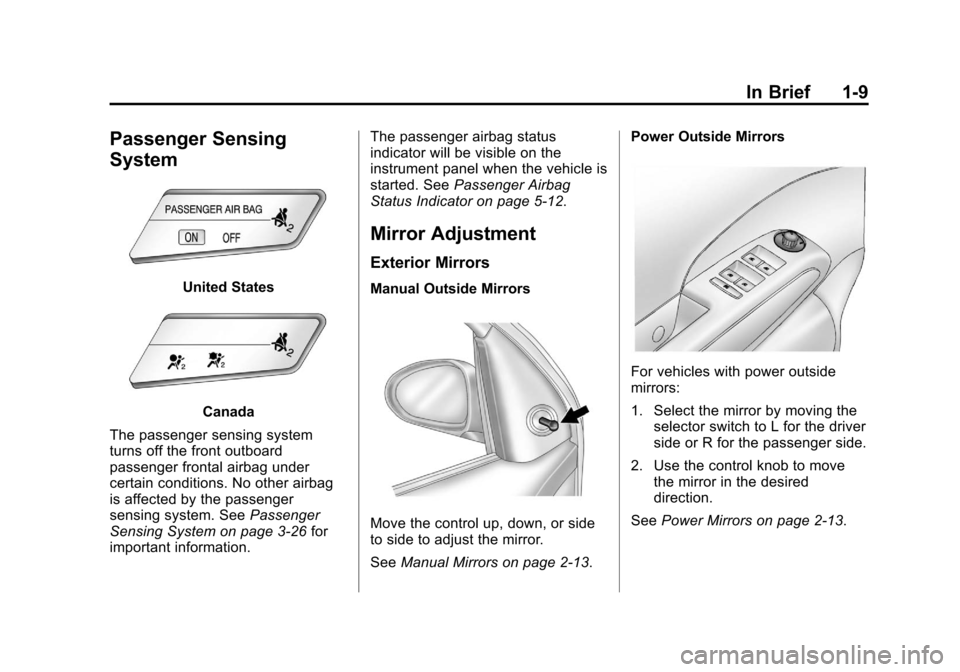 CHEVROLET SONIC 2012 2.G Owners Manual Black plate (9,1)Chevrolet Sonic Owner Manual - 2012
In Brief 1-9
Passenger Sensing
System
United States
Canada
The passenger sensing system
turns off the front outboard
passenger frontal airbag under