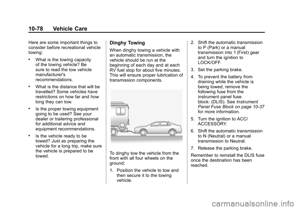 CHEVROLET SONIC 2012 2.G Owners Manual Black plate (78,1)Chevrolet Sonic Owner Manual - 2012
10-78 Vehicle Care
Here are some important things to
consider before recreational vehicle
towing:
.What is the towing capacity
of the towing vehic
