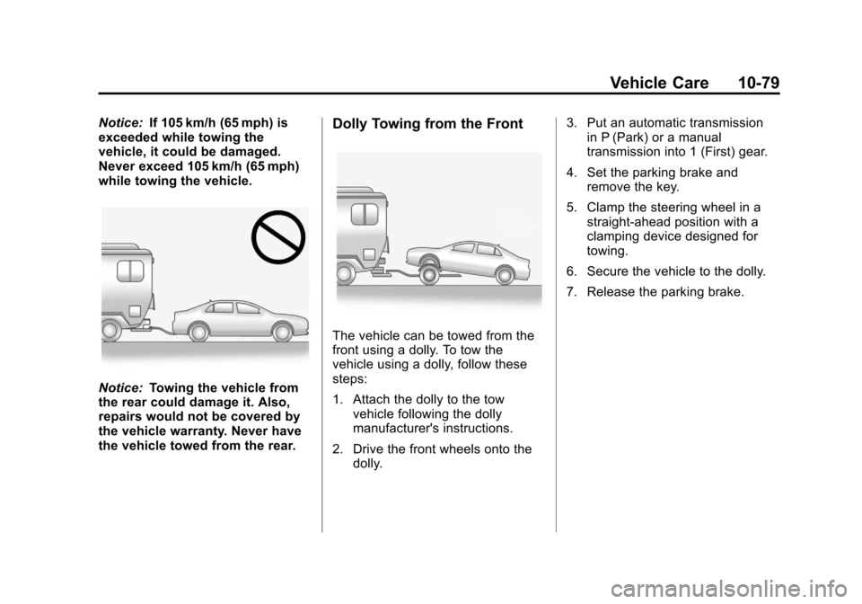 CHEVROLET SONIC 2012 2.G Owners Manual Black plate (79,1)Chevrolet Sonic Owner Manual - 2012
Vehicle Care 10-79
Notice:If 105 km/h (65 mph) is
exceeded while towing the
vehicle, it could be damaged.
Never exceed 105 km/h (65 mph)
while tow
