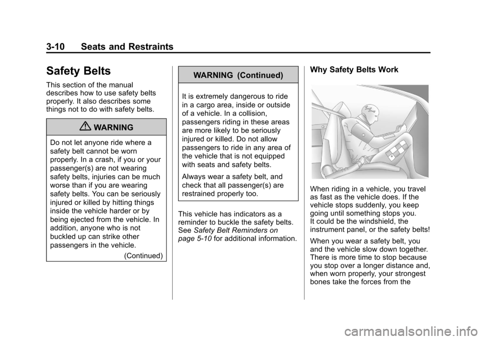 CHEVROLET SONIC 2012 2.G Owners Manual Black plate (10,1)Chevrolet Sonic Owner Manual - 2012
3-10 Seats and Restraints
Safety Belts
This section of the manual
describes how to use safety belts
properly. It also describes some
things not to CHEVROLET SONIC 2012 2.G Owners Manual Black plate (10,1)Chevrolet Sonic Owner Manual - 2012
3-10 Seats and Restraints
Safety Belts
This section of the manual
describes how to use safety belts
properly. It also describes some
things not to